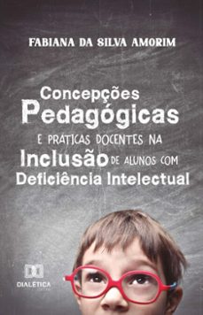 concepçes pedagogicas e praticas docentes na incluso de alunos com deficiencia intelectual (ebook)-fabiana da silva amorim-9786527036500