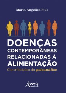doenças contemporâneas relacionadas à alimentação: contribuições da psicanálise (ebook)-maria angélica fiut-9786555232400