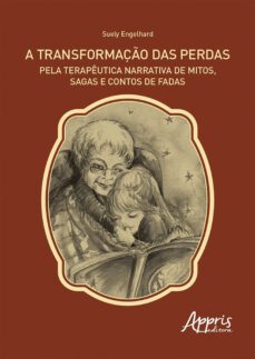 a transformaço das perdas pela terapeutica narrativa de mitos, sagas e contos de fadas (ebook)-suely engelhard-9786555237900