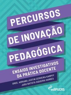 percursos de inovaço pedagogica: ensaios investigativos da pratica docente (ebook)-adriana justin cerveira kampff-joao batista siqueira harres-9786556231600