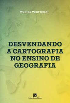 desvendando a cartografia no ensino de geografia (ebook)-murilo vogt rossi-9786556753300
