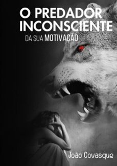 o predador inconsciente da sua motivaço (ebook)-joão covasque-9786599359200