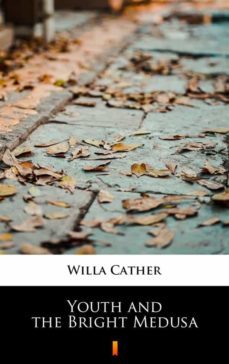 youth and the bright medusa (ebook)-willa cather-9788382927900