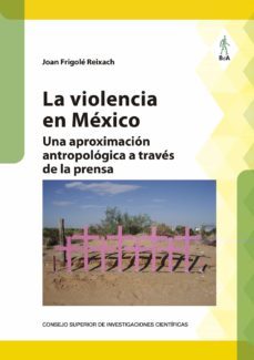 la violencia en mexico : una aproximacion antropologica a traves de la prensa-9788400108700