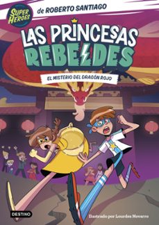 las princesas rebeldes 4: el misterio del dragon rojo-roberto santiago-9788408268000