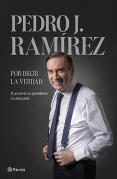 por decir la verdad-pedro j. ramirez-9788408304500