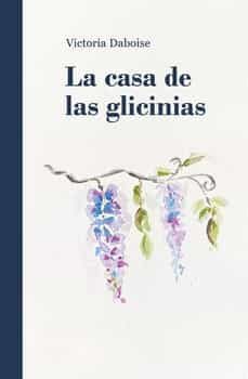 la casa de las glicinias-victoria daboise-9788409515400