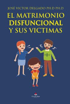 el matrimonio disfuncional y sus victimas-jose victor delgado-9788410614000
