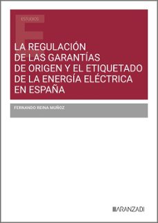 la regulacion de las garantias de origen y el etiquetado de la en ergia electrica en españa-fernando reina muñoz-9788410853300