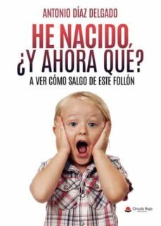 he nacido ¿y ahora que?-antonio diaz delgado-9788411593700