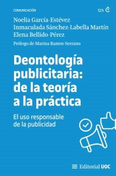 deontología publicitaria: de la teoría a la práctica-noelia garcia estevez-inmaculada sanchez labella martin-elena bellido perez-9788411660600