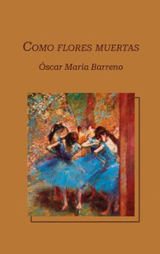 como flores muertas (ebook)-oscar barreno-9788411749565