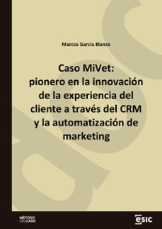 caso mivet: pionero en la innovacion de la experiencia del cliente a traves del crm y la automatizacion de marketing (ebook)-marcos garcia blanco-9788411920100