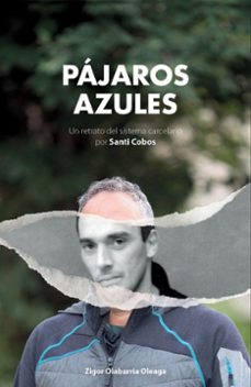 pajaros azules. un retrato del sistema carcelario por santi cobos-zigor olabarria oleaga-9788412061000