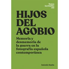hijos del agobio: memoria y desmemoria de la guerra en la fotogra fia española contemporanea-9788412083200