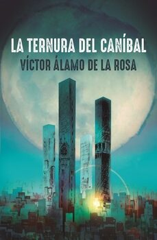 la ternura del canibal-victor alamo de la rosa-9788412122800