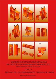 tomo i - metodo de los componentes y medios de union. uniones en estructuras metalicas metodo de los componentes segun el ec3-miguel angel corcuera lizaso-9788412150100