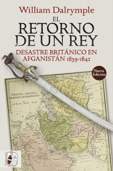 el retorno de un rey: desastre britanico en afganistan 1839-1842-9788412323900