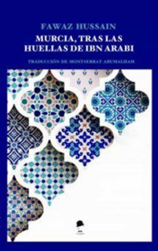 murcia tras las huellas de ibn arabi-fawaz hussain-9788412596700