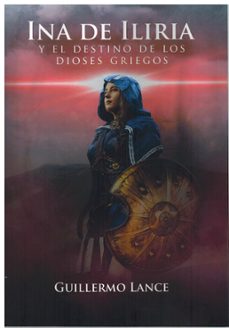 ina de iliria y el destino de los dioses griegos-guillermo lance-9788412716900