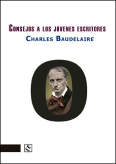 consejos a los jóvenes escritores-charles baudelaire-9788412824100
