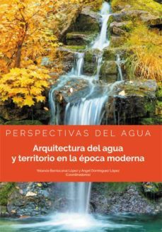 perspectivas del agua. arquitectura del agua y territorio en la epoca moderna. (ebook)-antonio; dominguez lopez, angel; barriocanal lopez, yolanda albardonedo freire-9788413246000