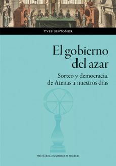 el gobierno del azar. sorteo y democracia de atenas a nuestros di as-yves sintomer-9788413409900