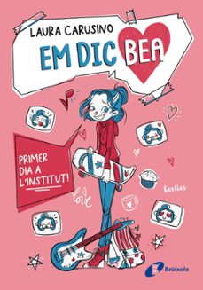 em dic bea, 1. primer dia a l institut!-laura carusino-9788413494500