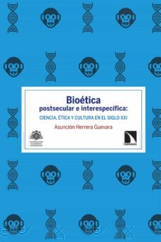 bioetica postsecular e interespecifica: ciencia, etica y cutlura en el siglo xxi-asuncion herrera guevara-9788413520100