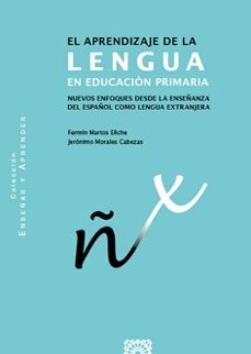 aprendizaje de la lengua en educacion primaria. nuevos enfoques desde la enseñanza del español como lengua e-fermin martos eliche-9788413696300