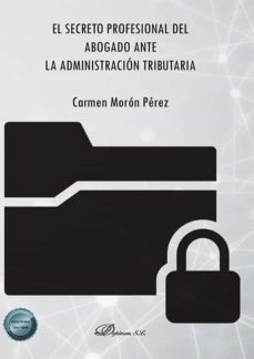 el secreto profesional del abogado ante la administracion tributaria . (ebook)-maria del carmen moron perez-9788413775500