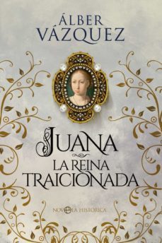 juana la reina traicionada (ebook)-alber vazquez-9788413842400