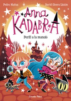 anna kadabra 13. perill a la mansió-pedro mañas-david sierra liston-9788413897400