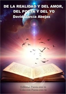 de la realidad y del amor, del poeta y del yo-david garcia abejas-9788415006800