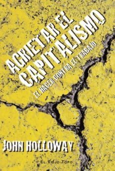 agrietar el capitalismo: el hacer contra el trabajo (el viejo top o)-9788415216100