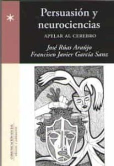 persuasion y neurociencias. apelar al cerebro-jose ruas araujo-9788415544500