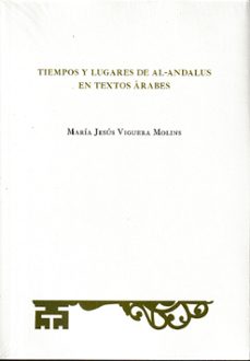 tiempos y luigares de al-andalus en textos arabes-mª jesus viguera molins-9788415789000