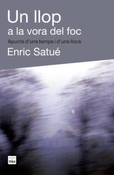 un llop a la vora del foc-enric satue llop-9788415835400
