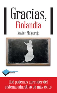 gracias, finlandia: lo que podemos aprender del sistema educativo de mas exito-xavier melgarejo-9788415880400