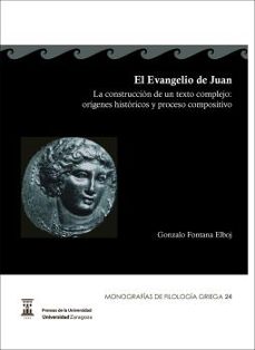 el evangelio de juan. la construccion de un texto complejo: origenes historicos-gonzalo fontana elboj-9788416028900