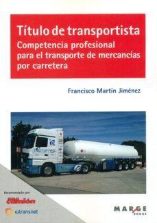 titulo de transportista. competencia profesional para el transporte de mercancias por carretera-francisco martin jimenez-9788416171200