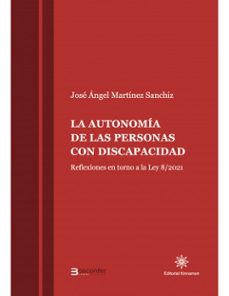 autonomía de las personas con discapacidad.reflexiones en torno a la ley 8/2021-jose angel martinez sanchiz-9788416431700