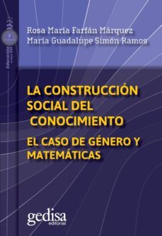 la construccion social del conocimiento: el caso de genero y matematicas-rosa maria farfan marquez-maria guadalupe simon-9788416572700