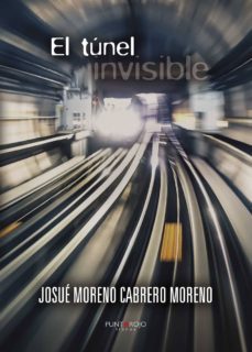 el tunel invisible-josue moreno cabrero-9788416611300