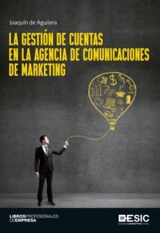 la gestion de cuentas en la agencia de comunicaciones de marketing-joaquin de aguilera-9788416701100