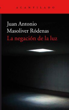 la negacion de la luz-juan antonio masoliver rodenas-9788416748600