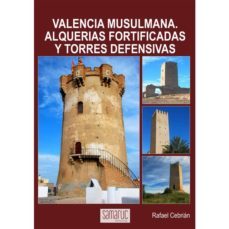 valencia musulmana: alquerias fortificadas y torres defensivas-9788416772100
