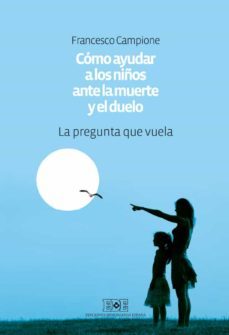 cómo ayudar a los niños ante la muerte y el duelo. la pregunta que vuela (ebook)-francesco campione-9788416803200