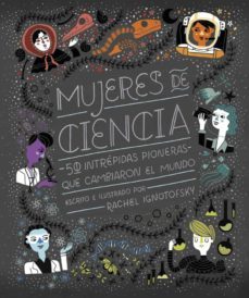 mujeres de ciencia: 50 intrepidas pioneras que cambiaron el mundo-rachel ignotofsky-9788416830800