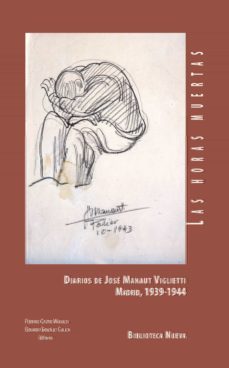 las horas muertas: diarios de jose manaut viglietti. madrid 1939 -1944-9788416938100